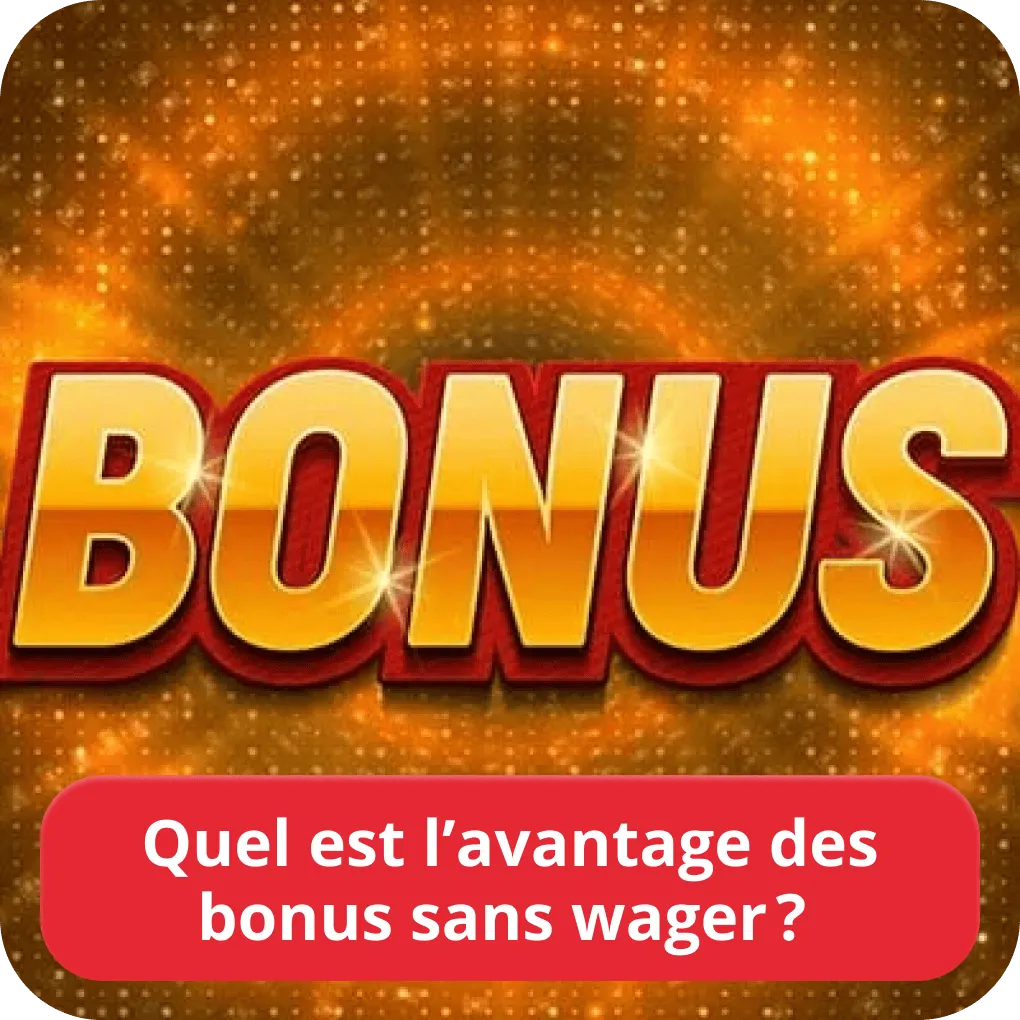 Quel est l’avantage des bonus sans wager ? 