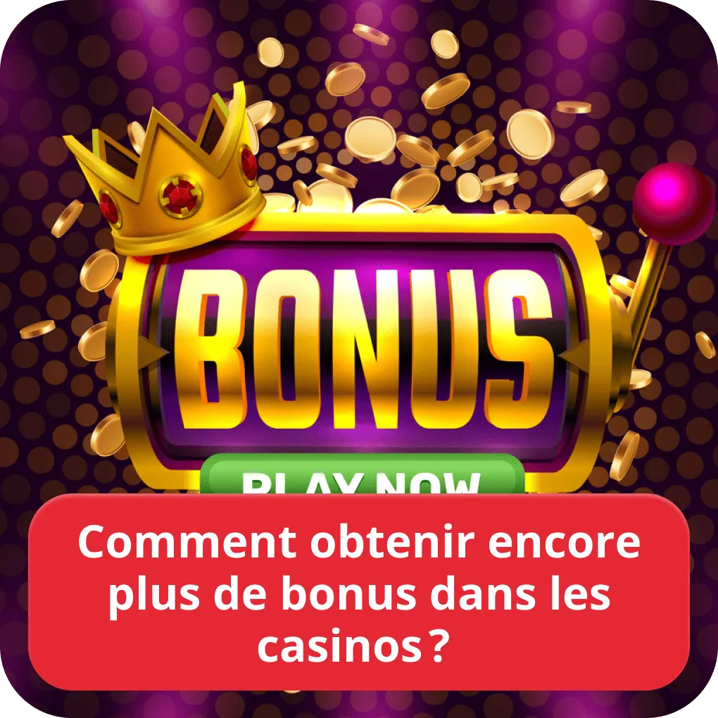 Comment obtenir encore plus de bonus dans les casinos ? 