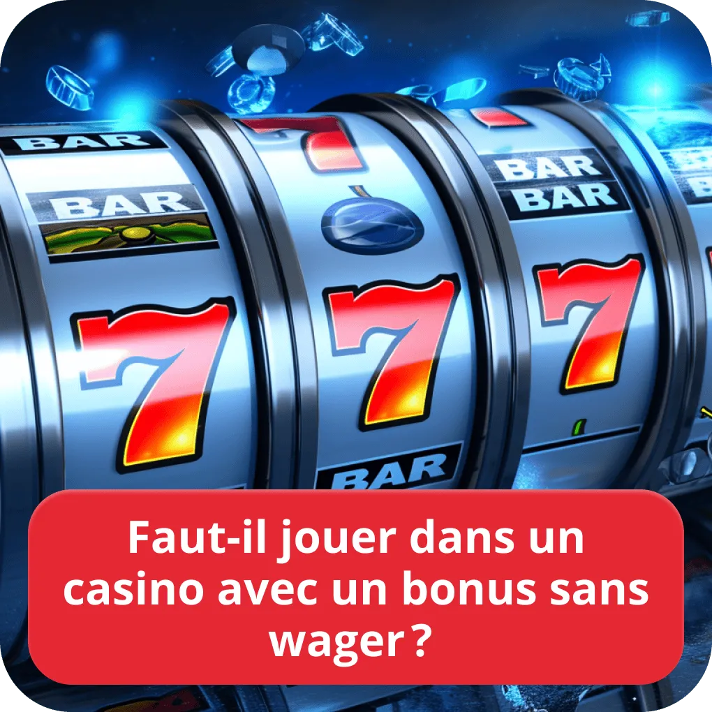 Faut-il jouer dans un casino avec un bonus sans wager ? 