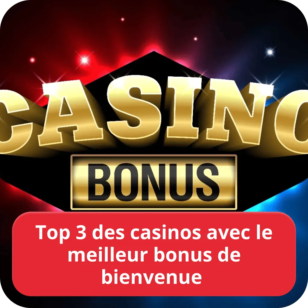 Top 3 des casinos avec le meilleur bonus de bienvenue 