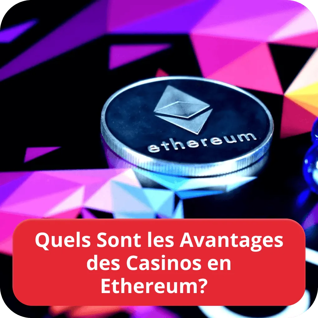 Quels Sont les Avantages des Casinos en Ethereum ?  