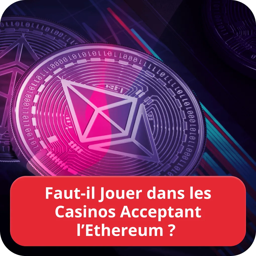 Faut-il Jouer dans les Casinos Acceptant l’Ethereum ? 