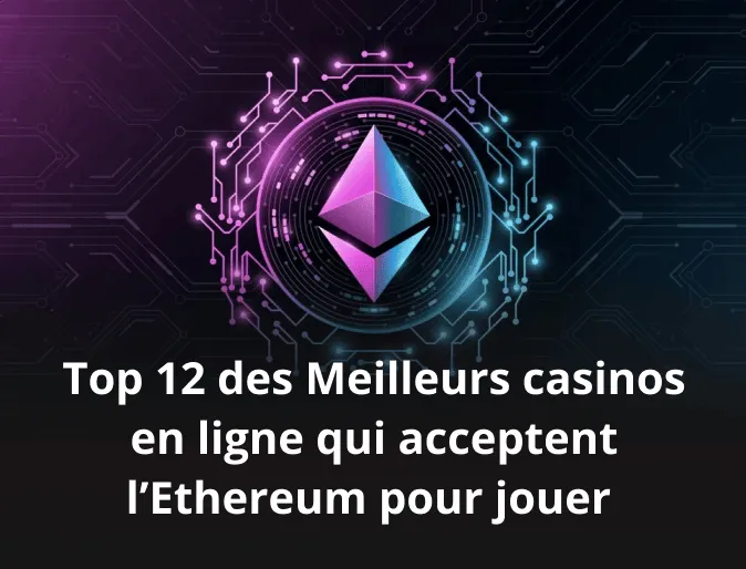 Top 12 des Meilleurs casinos en ligne qui acceptent l’Ethereum pour jouer 