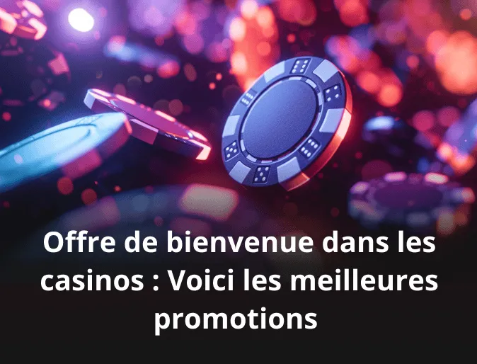 Offre de bienvenue dans les casinos : Voici les meilleures promotions